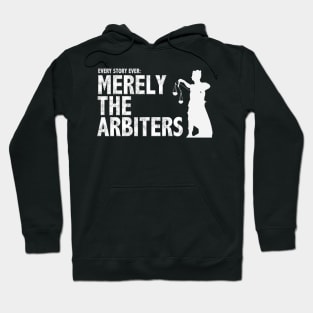 Every Story Ever: Merely the Arbiters Hoodie